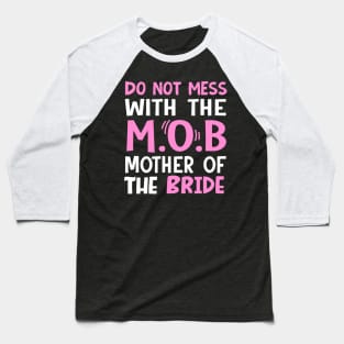 Do not mess with the mob mother of the bride Baseball T-Shirt